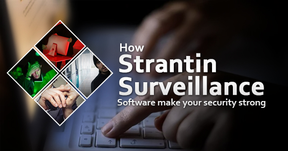 How Strantin Surveillance Software Make Your Security Strong?